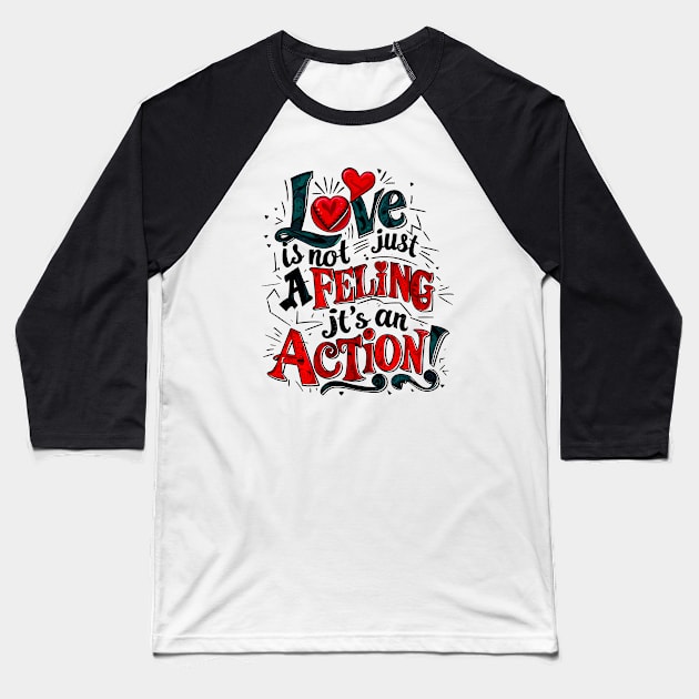 Love is not just felling it's an action Baseball T-Shirt by T-shirt US